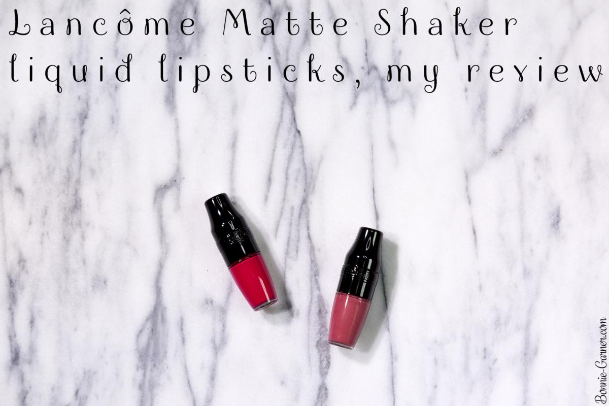 Lancôme Matte Shaker liquid lipsticks, my review