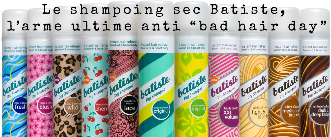 Le shampoing sec Batiste, l’arme ultime anti “bad hair day”