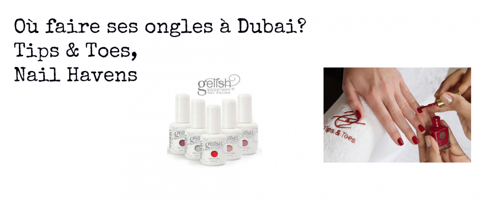 Où faire ses ongles à Dubai? Tips & Toes, Nail Havens