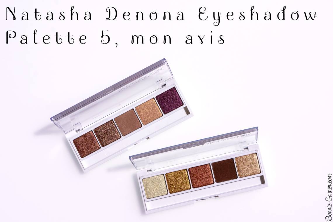 Natasha Denona Eyeshadow Palette 5, mon avis