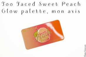 Too Faced Sweet Peach Glow palette, mon avis