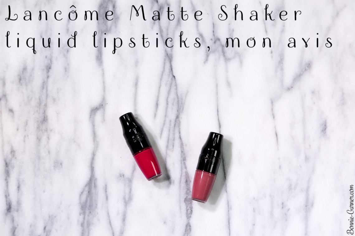 Lancôme Matte Shaker liquid lipsticks, mon avis